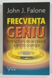 FRECVENTA GENIU de JOHN J. FALONE , INSTRUCTIUNI DE ACCESARE A MINTII COSMICE , 2020