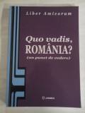 Cumpara ieftin (Liber Amicorum) Quo vadis, ROMANIA? (un punct de vedere) - coordonator Ion M. Anghel (dedicatie si autograf generalului Iulian Vlad) -