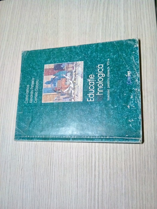 EDUCATIE TEHNOLOGICA - Clasa a VII -a - Corina Iarinca - Corint , 2001, 112 p.