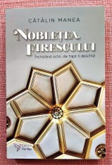 Nobletea firescului. Inchizand ochii, de fapt ii deschizi - Catalin Manea