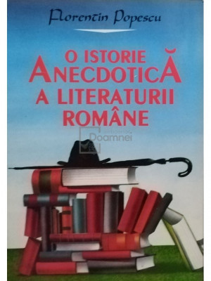 Florentin Popescu - O istorie anecdotica a literaturii romane (semnata) (editia 1995) foto