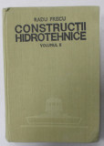 CONSTRUCTII HIDROTEHNICE , VOLUMUL II de RADU PRISCU , 1982