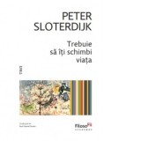 Trebuie sa iti schimbi viata - Peter Sloterdijk, Paul Gabriel Sandu