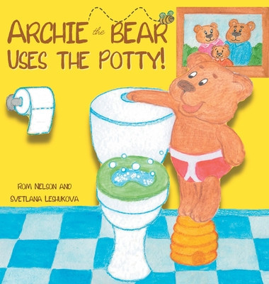 Archie the Bear Uses the Potty: Toilet Training For Toddlers Cute Step by Step Rhyming Storyline Including Beautiful Hand Drawn Illustrations foto