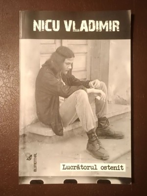 Nicu Vladimir - Lucrătorul ostenit (cu CD; 2010) foto