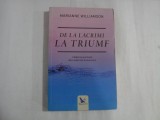 DE LA LACRIMI LA TRIUMF Calatorie spirituala de la suferinta la iluminatre - Marianne WILLIAMSON