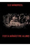 Fosta manastire Alunis - Ilie Mandricel