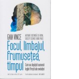 Focul, limbajul, frumusetea, timpul. Cum au depasit oamenii legile firesti ale evolutiei - Gaia Vince