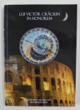 LUI VICTOR CRACIUN IN HONOREM - VOLUM TIPARIT CU OCAZIA IMPLINIRII VARSTEI DE 75 DE ANI , editie ingrijita de CRISTIAN TIBERIU POPESCU ...BOGDAN MIHAI