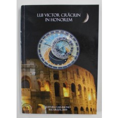 LUI VICTOR CRACIUN IN HONOREM - VOLUM TIPARIT CU OCAZIA IMPLINIRII VARSTEI DE 75 DE ANI , editie ingrijita de CRISTIAN TIBERIU POPESCU ...BOGDAN MIHAI