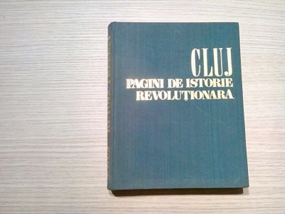 CLUJ PAGINI DE ISTORIE REVOLUTIONARA 1848-1971 - Gh. I. Bodea (autograf) - 1971 foto