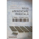 NOUA AMENINTARE MONDIALA CYBER-TERORISMUL-JAMES F. DUNNIGAN-192236