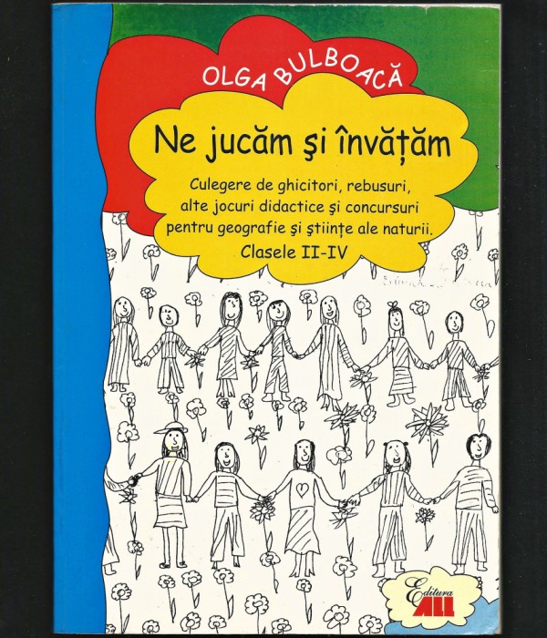 NE JUCĂM ȘI &Icirc;NVĂȚĂM - OLGA BULBOACĂ - CULEGERE DE GHICITORI, JOCURI DIDACTICE