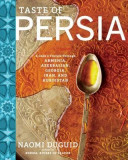 Taste of Persia: A Cook&#039;s Travels Through Armenia, Azerbaijan, Georgia, Iran, and Kurdistan