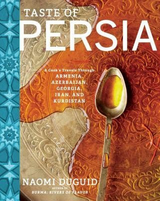 Taste of Persia: A Cook&amp;#039;s Travels Through Armenia, Azerbaijan, Georgia, Iran, and Kurdistan foto