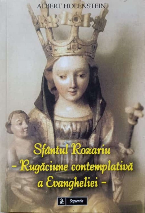 SFANTUL ROZARIU - RUGACIUNE CONTEMPLATIVA A EVANGHELIEI-ALBERT HOLENSTEIN-136633