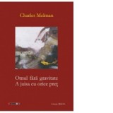 Omul fara gravitate. A juisa cu orice pret - Charles Melman