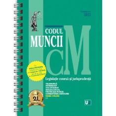 Codul muncii, legislatie conexa si jurisprudenta octombrie 2025 (editie spiralata)