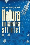 Natura in lumina stiintei - 1962 - Walter Hollitscher (C233)