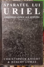 APARATUL LUI URIEL , ORIGINILE ANTICE ALE STIINTEI DE CHRISTOPHER KNIGHT , ROBERT LOMAS foto