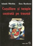 Consiliere si terapie centrata pe trauma - Iolanda Mitrofan, Doru Buzducea