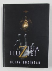 ZIUA ILUZIEI - roman de OCTAV BOZINTAN , 2018