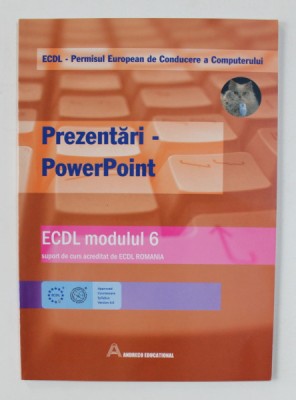 PREZENTARI - POWERPOINT , ECDL , MODULUL 6 , SUPORT DE CURS , 2006 foto