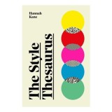 The Style Thesaurus A Definitive, Gender-Neutral Guide to the Meaning of Style and an Essential Wardrobe Companion for All Fashion Lovers