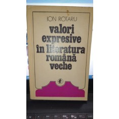 Valori expresive in literatura romana veche - Ion Rotaru