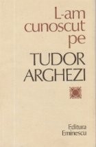 L-am cunoscut pe Tudor Arghezi - Culegere de evocari foto