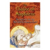 Cartea The Chalice of Magdalene: Istoria Sfantului Graal, legatura cu Maria Magdalena, Regele Arthur si calatoria sa spre Anglia, de Graham Phillips