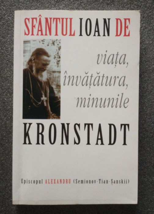 Episcopul Alexandru - Sf&acirc;ntul Ioan de Kronstadt. Viața, &icirc;nvățătura, minunile