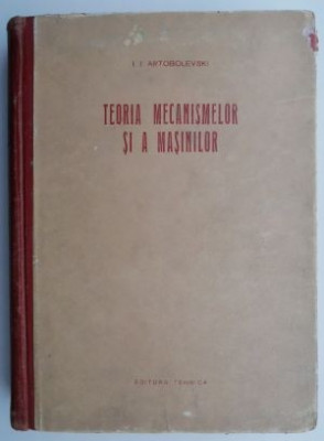 Teoria mecanismelor si a masinilor &amp;ndash; I. I. Artobolevski foto