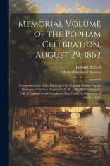Memorial Volume of the Popham Celebration, August 29, 1862: Commemorative of the Planting of the Popham Colony On the Peninsula of Sabino, August 19, foto