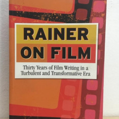 Peter Rainer - Rainer on Film. Thirty Years of Film Writing in a Turbulent and Transformative Era