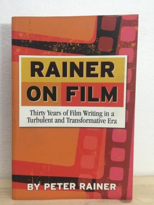 Peter Rainer - Rainer on Film. Thirty Years of Film Writing in a Turbulent and Transformative Era foto