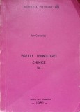 Bazele Tehnologiei Chimice Vol. 1 - Ion Curievici, 1981, Institutul Politehnic Iasi, Carte Tehnica, Constructii