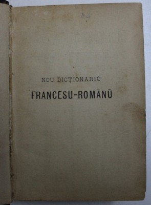 NOU DICTIONARIU FRANCESU - ROMANU SI ROMANU - FRANCESU - PARTEA FRANCESA de G . M . ANTONESCU , EDITIE DE SFARSIT DE SECOL XIX foto