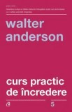Cumpara ieftin Curs practic de incredere. Editia a III-a/Walter Anderson, Curtea Veche Publishing