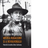 Mistica rugaciunii si a revolverului. Viata lui Corneliu Zelea Codreanu - Tatiana Niculescu Bran