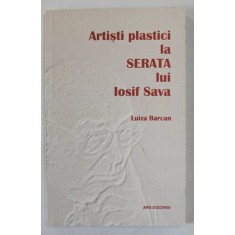 ARTISTI PLASTICI LA SERATA LUI IOSIF SAVA de LUIZA BARCAN , 2018