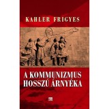 A kommunizmus hossz&uacute; &aacute;rny&eacute;ka - Tanulm&aacute;nyok &eacute;s előad&aacute;sok - Kahler Frigyes