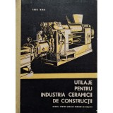 Gruia Mihai - Utilaje pentru industria ceramicii de constructii (Editia: 1966)