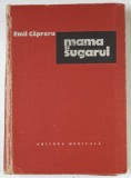 MAMA SI SUGARUL de EMIL CAPRARU , 1974 *PREZINTA URME DE UZURA , *LIPSA ULTIMA FILA DIN CUPRINS