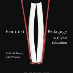 Feminist Pedagogy in Higher Education: Critical Theory and Practice