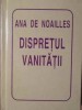 Disprețul Vanității - Ana de Noailles - Poezie Rom&acirc;nă - Editura Helicon, 1995 - Copertă Cartonată