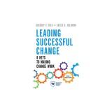 Leading Successful Change, Revised and Updated Edition: 8 Keys to Making Change Work