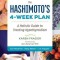 The Hashimoto&#039;s 4-Week Plan: A Holistic Guide to Treating Hypothyroidism