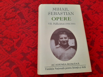 MIHAIL SEBASTIAN OPERE VOL VII PUBLICISTICA 1936-1937 RF1/2 foto