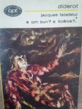 Denis Diderot - Jacques fatalistul. E om bun? e ticalos?... (editia 1972)